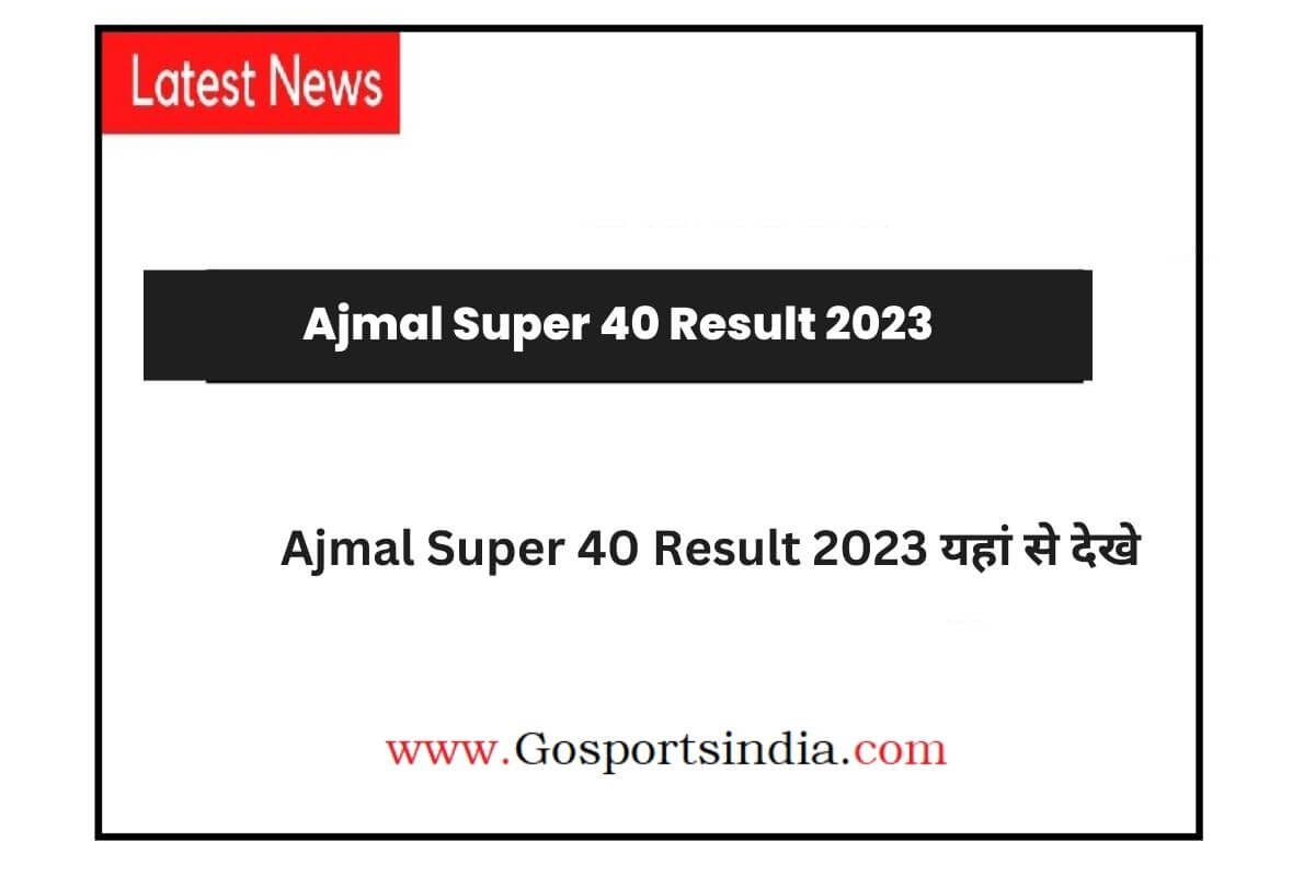 Ajmal Super 40 Result 2023,