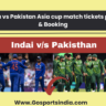 India vs Pakistan Asia cup match tickets price & Booking